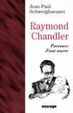 Jean-Paul Schweighaeuser - Raymond Chandler - Parcours d'une oeuvre.