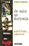 Gilbert Gallerne - Je suis un écrivain - Guide de l'auteur professionnel.