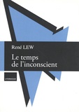 René Lew - Le temps de l'inconscient.