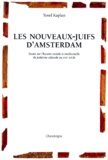 Yosef Kaplan - Les Nouveaux-Juifs D'Amsterdam. Essai Sur L'Histoire Sociale Et Intellectuelle Du Judaisme Sefarade Au Xviieme Siecle.