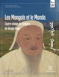 Marie Favereau - Les Mongols et le monde - L'autre visage de l'empire de Gengis Khan.