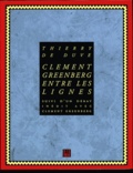 Clement Greenberg et Thierry de Duve - Clément Greenberg entre les lignes. suivi d'un Débat inédit avec Clément Greenberg.
