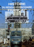 André Jacquot et Pierre Laederich - Histoire Du Reseau Ferroviaire Francais.