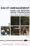 Pierre Vennetier - Eau et aménagement dans les régions inter-tropicales - Tome 2.