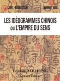 Wa Wong et Joël Bellassen - Les Ideogrammes Chinois Ou L'Empire Du Sens.