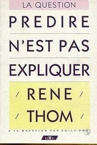 Emile Noël et René Thom - Prédire n'est pas expliquer.