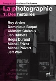 Roy Arden et Dominique Baqué - La photographie - Tome 1, Des histoires.