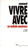 Manette Le Lauzet et Sylvie Pucheu - Comment vivre avec un malade cancéreux - Edition 1998 revue et mise à jour.