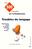 Jean-Marc Kremer - Troubles Du Langage. Les 500 Conseils De L'Orthophoniste.
