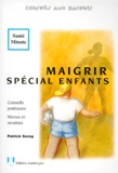 Patrick Sérog - Maigrir Special Enfants. Conseils Pratiques, Menus Et Recettes.