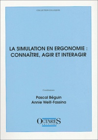Pascal Béguin et Annie Weill-Fassina - La simulation en ergonomie : connaître, agir et interagir.
