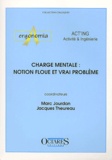 Marc Jourdan et Jacques Theureau - Charge mentale : notion floue et vrai problème. - Journées d'études organisées par les associations Act'ing et Ergonomia, Cassis, 14 et 15 juin 2001.