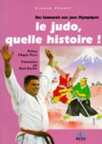Claude Fradet - Le judo, quelle histoire ! - Des Samouraïs aux Jeux Olympiques.