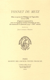 Jean-Charles Herbin - Yonnet de Metz - Mise en prose de Philippe de Vigneulles (1515-1528) d'après le manuscrit h, avec en regard la version remaniée en vers du manuscrit N (Arsenal 3143 - XIVe siècle).