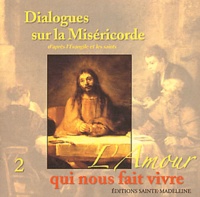  Editions Sainte-Madeleine - Dialogues sur la Miséricorde - Tome 2, L'amour qui nous fait vivre. 1 CD audio