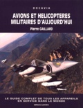Pierre Gaillard - Avions et hélicoptères militaires d'aujourd'hui.
