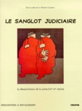 Frédéric Chauvaud - Le Sanglot Judiciaire. La Desacralisation De La Justice (Viiieme-Xxeme Siecles).