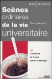 Thierry Foucart - Scènes ordinaires de la vie universitaire - Ou comment la France perd ses facultés.