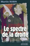 Martin Robin - LE SPECTRE DE LA DROITE. - Histoire des politiques nativistes et fascistes au Canada entre 1920 et 1940.