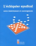 Christiane Lot - L'Echiquier Syndical Entre Emiettement Et Convergences.