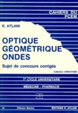 Robert Atlani - Optique géométrique Ondes - 1er Cycle universitaire Médecine-Pharmacie Sujets de concours corrigés.