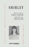 Caroline Loeb - Shirley. - D'après les "Carnets" de Shirley Goldfarb.