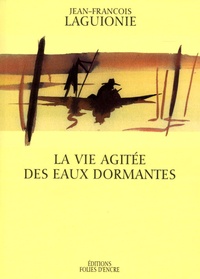 Jean-François Laguionie - La vie agitée des eaux dormantes.