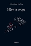 Véronique Caylou - Mère la soupe.