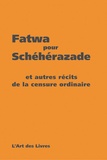 Jacques Neyme et Annie Zadek - Fatwa Pour Scheherazade Et Autres Recits De La Censure Ordinaire.