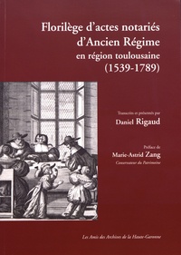 Daniel Rigaud - Florilège d'actes notariés d'Ancien Régime dans la région toulousaine (1539-1789).