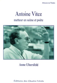 Anne Ubersfeld - Antoine Vitez. Metteur En Scene Et Poete.