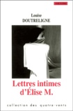 Louise Doutreligne - Lettres Intimes D'Elise M..