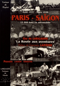 Guy de Larigaudie - Paris-Saïgon, 22 000 kms en automobile, août 1937 - mars 1938 (la route aux aventures) - Cantique de l'exploit.