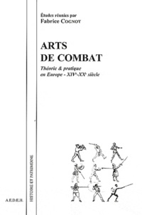 Fabrice Cognot - Arts de combat - Théorie & pratique en Europe (XIVe-XXe siècle).