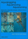 Jean-Michel Lamarque - Aquajogging, Aquamoving, Aquarunning. Preparation Physique, Remise En Forme, Recuperation, Reeducation En Milieu Aquatique.