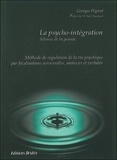 Georges Pegand - La Psycho-Integration. Methode De Regulation De La Vie Psychique Par Focalisation Sensorielle, Motrice Et Verbale.