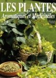 Elizabeth Lemoine - Les Plantes Aromatiques Et Medicinales.