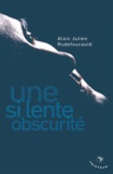 Alain-Julien Rudefoucauld - Une si lente obscurité.