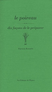 Patricia Romatet - Le poireau - Dix façons de le préparer.