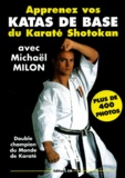 Michaël Milon - Apprenez Vos Katas De Base Du Karate Shotokan.
