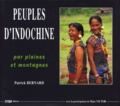 Patrick Bernard et  Collectif - Peuples d'Indochine - Voyages par plaines et montagnes du Laos, du Cambodge et du Vietnam.