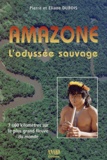 Eliane Dubois et Pierre Dubois - Amazone, l'odyssée sauvage - 7 000 kilomètres sur le plus grand fleuve du monde.
