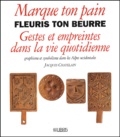 Jacques Chatelain - Marque Ton Pain Fleuris Ton Beurre.Gestes Et Empreintes Dans La Vie Quotidienne.
