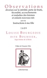 Louise Bourgeois - Observations diverses sur la stérilité, perte de fruits, fécondité, accouchements et maladies des femmes et enfants nouveau-nés - Suivi de Instructions à ma fille (1609).
