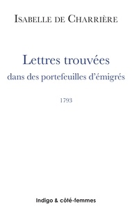 Isabelle de Charrière - Lettres trouvées dans des portefeuilles d'émigrés 1793.