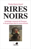 Nicolas Martin-Granel - Rires noirs - Anthologie romancée de l'humour et du grotesque dans le roman africain.