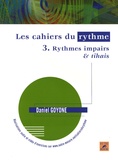 Daniel Goyone - Les cahiers du rythme - Volume 3, Rythmes impairs & tihais.