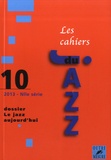 Isabelle Leymarie et Xavier Daverat - Les cahiers du Jazz N° 10/2013 : Le jazz aujourd'hui.