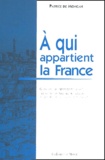 Patrice de Moncan - A Qui Appartient La France ? Histoire De La Propriete Urbaine De 1789 A Nos Jours Et Etat Actuel De La Propriete Immobiliere En Ville.