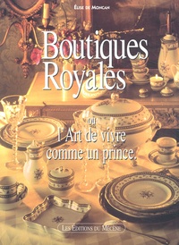 Elise de Moncan - Boutiques Royales Ou L'Art De Vivre Comme Un Prince.
